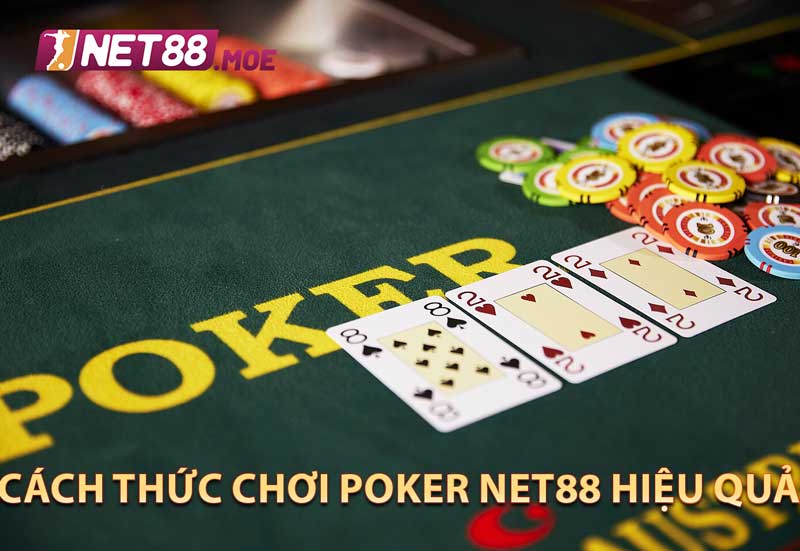 Cách thức chơi poker Net88 hiệu quả